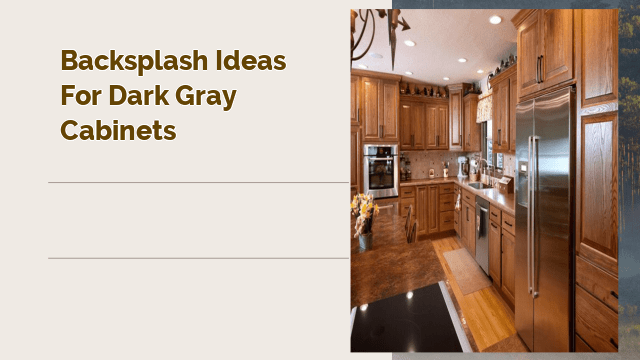 Backsplash Ideas for Dark Gray Cabinets