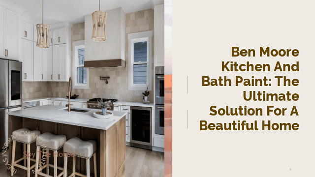 Ben Moore Kitchen and Bath Paint: The Ultimate Solution for a Beautiful Home