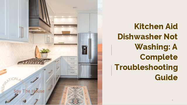 Kitchen Aid Dishwasher Not Washing: A Complete Troubleshooting Guide