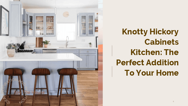 Knotty Hickory Cabinets Kitchen: The Perfect Addition to Your Home