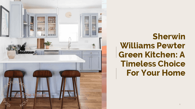 Sherwin Williams Pewter Green Kitchen: A Timeless Choice for Your Home